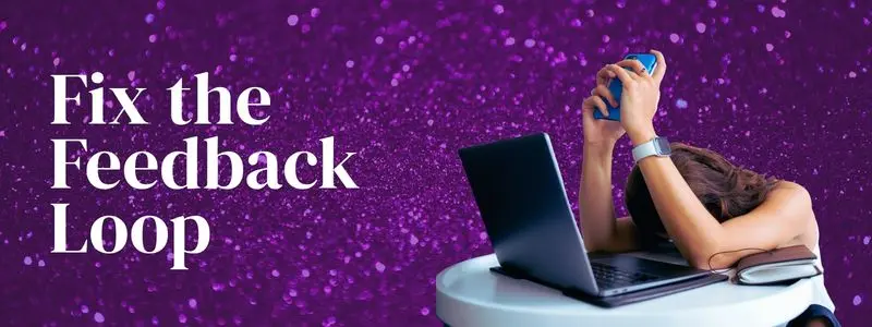 fix the feedback loop